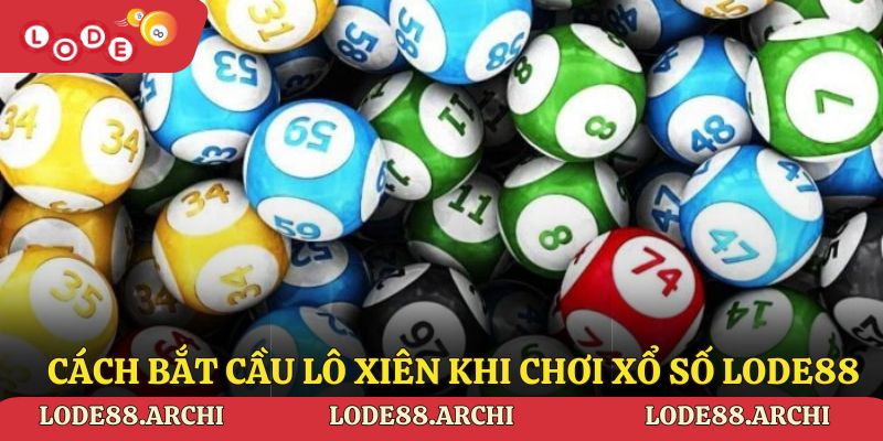 Cách bắt cầu lô xiên khi chơi xổ số Lode88