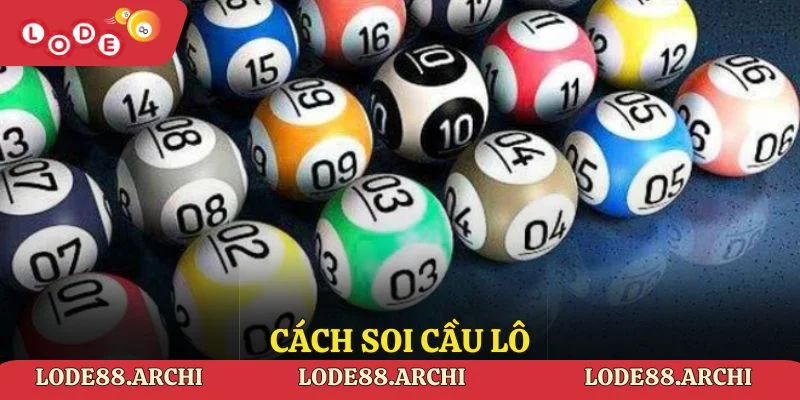 Cách Soi Cầu Lô Hiệu Quả, Tăng Tỷ Lệ Thắng Tại Lode88