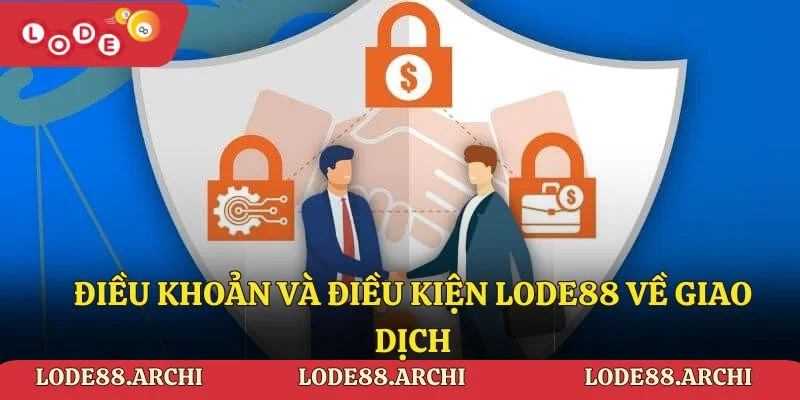 Điều khoản và điều kiện lode88 về giao dịch