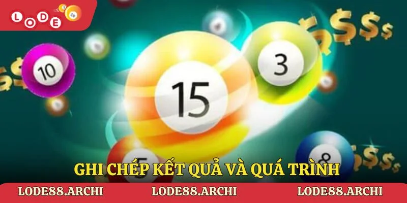 Ghi chép kết quả và quá trình