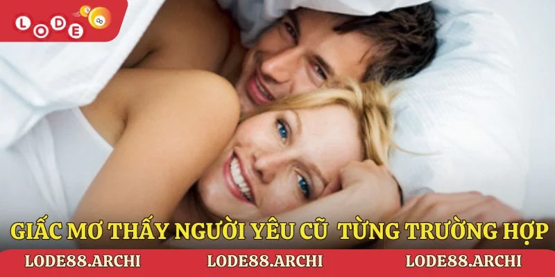 Giải mã giấc mơ thấy người yêu cũ trong từng trường hợp tại Lode88