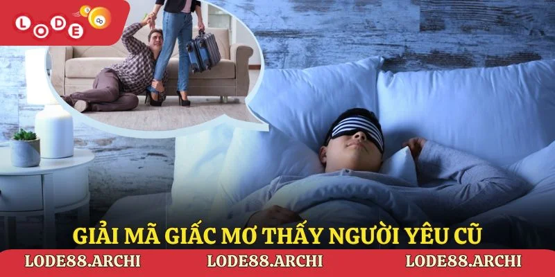 Giải Mã Giấc Mơ Thấy Người Yêu Cũ Tại Lode88 Cho Cược Thủ