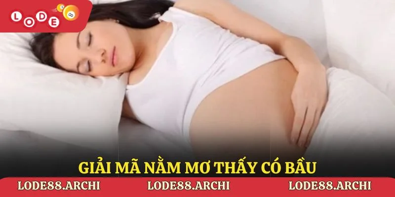 Giải Mã Nằm Mơ Thấy Có Bầu - Giải Đáp Giấc Mơ Tại Lode88
