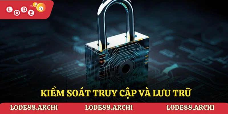 Kiểm soát truy cập và lưu trữ