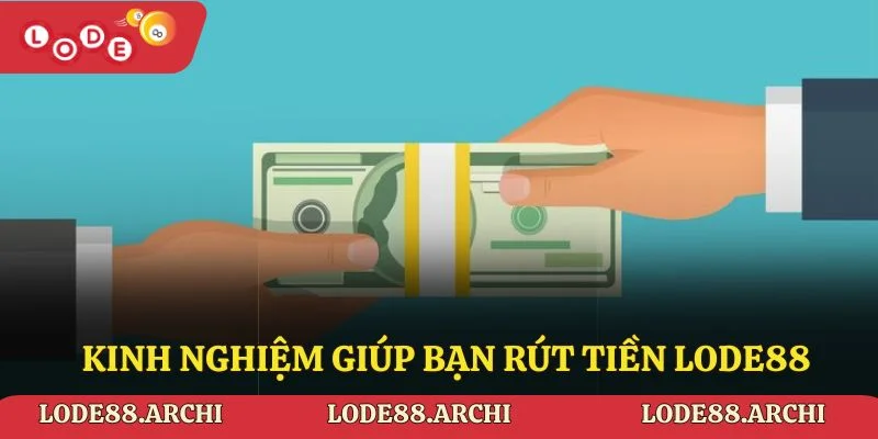 Kinh nghiệm giúp bạn rút tiền Lode88