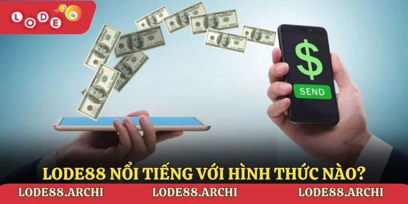 Lode88 nổi tiếng với hình thức nào?