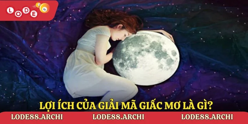 Lợi ích của giải mã giấc mơ là gì?