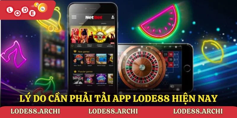 Lý do cần phải tải app Lode88 hiện nay