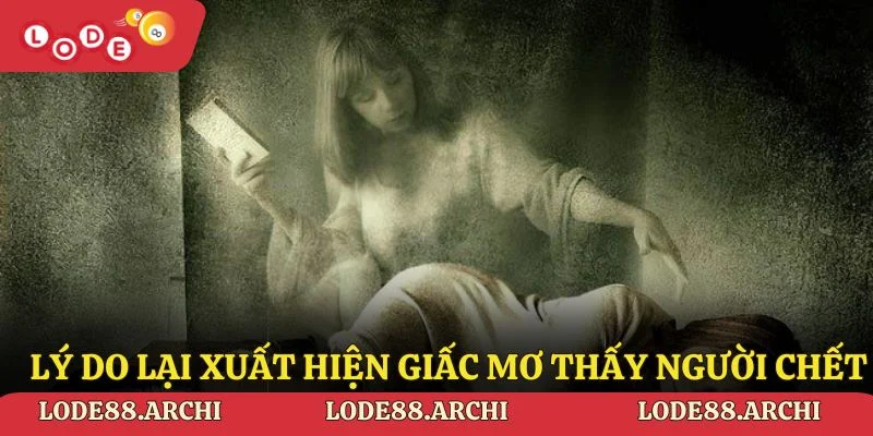 Lý do lại xuất hiện giấc mơ thấy người chết