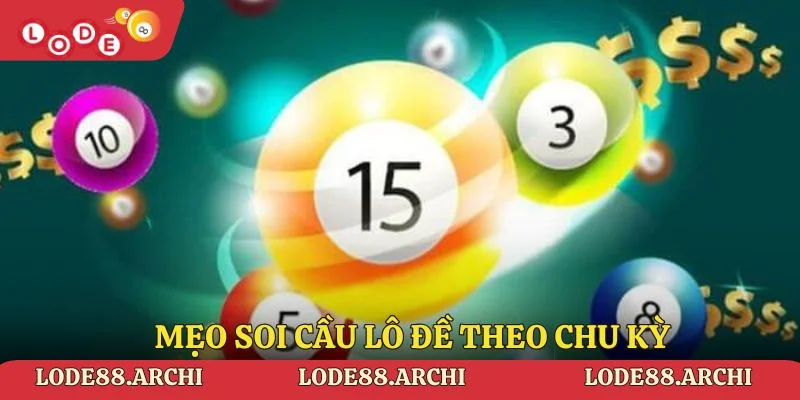 Mẹo soi cầu lô đề theo chu kỳ