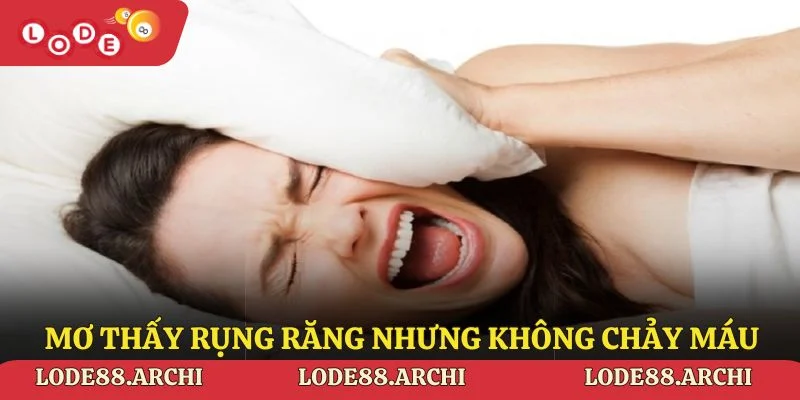 Mơ thấy rụng răng nhưng không chảy máu