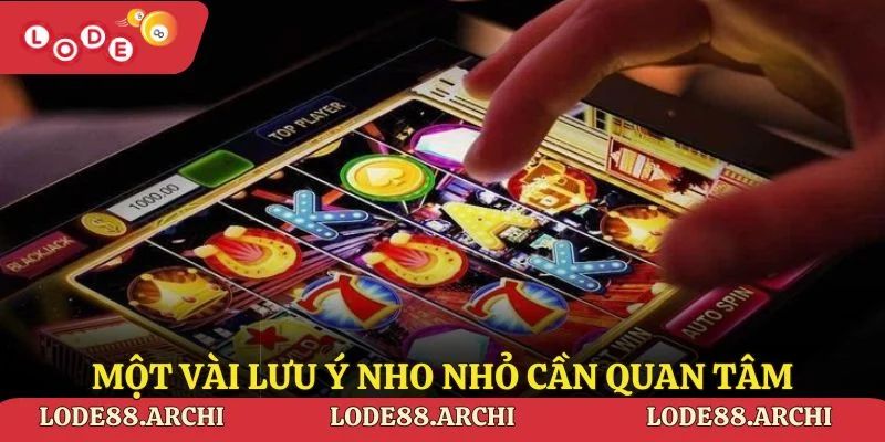 Một vài lưu ý nho nhỏ cần quan tâm