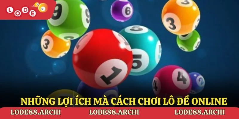 Những lợi ích mà cách chơi lô đề online tại Lode88 mang lại