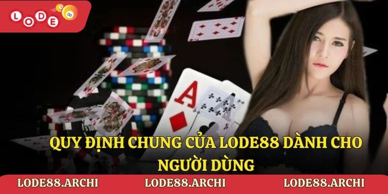 Quy định chung của lode88 dành cho người dùng