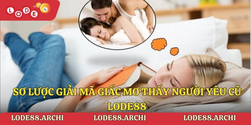 Sơ lược về giải mã giấc mơ thấy người yêu cũ Lode88