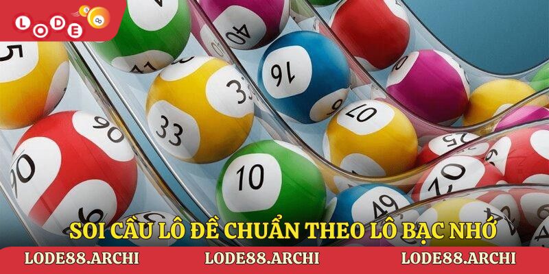 Soi cầu lô đề chuẩn theo lô bạc nhớ