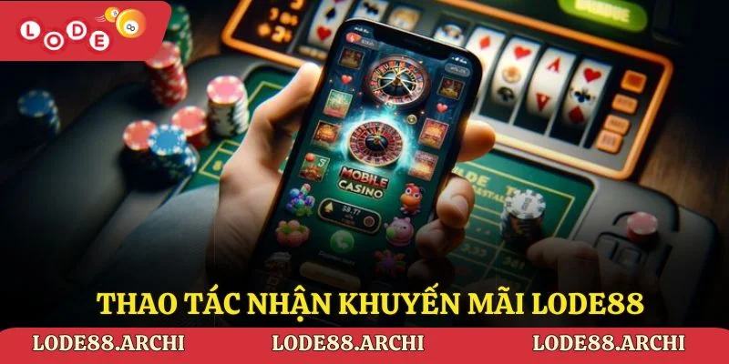 Thao tác nhận khuyến mãi Lode88