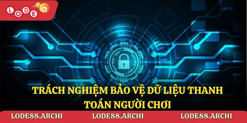 Trách nghiệm bảo vệ dữ liệu thanh toán người chơi